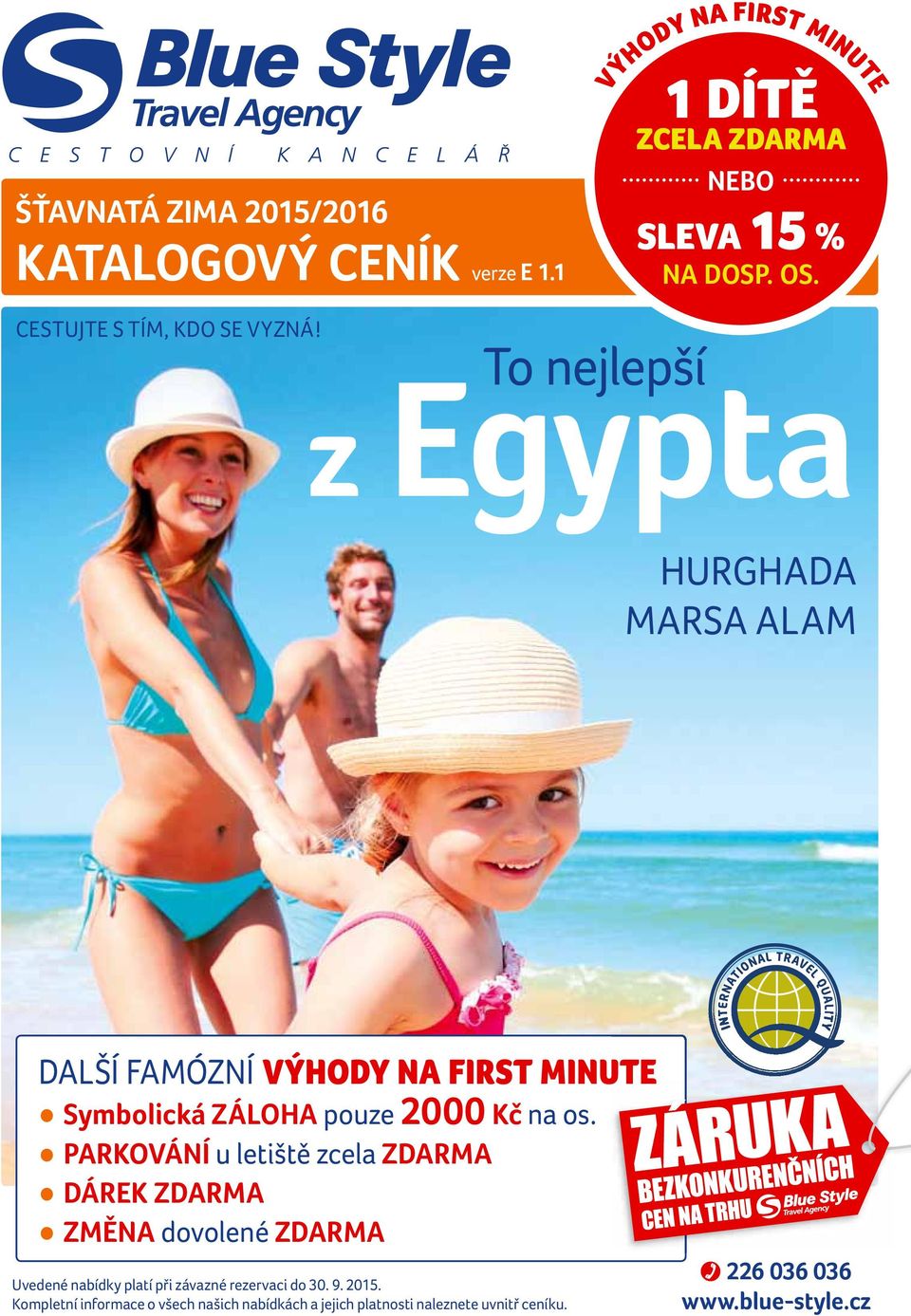 To nejlepší z Egypta HURGHADA MARSA ALAM DALŠÍ FAMÓZNÍ VÝHODY NA FIRST MINUTE Symbolická ZÁLOHA pouze 2 Kč na os.