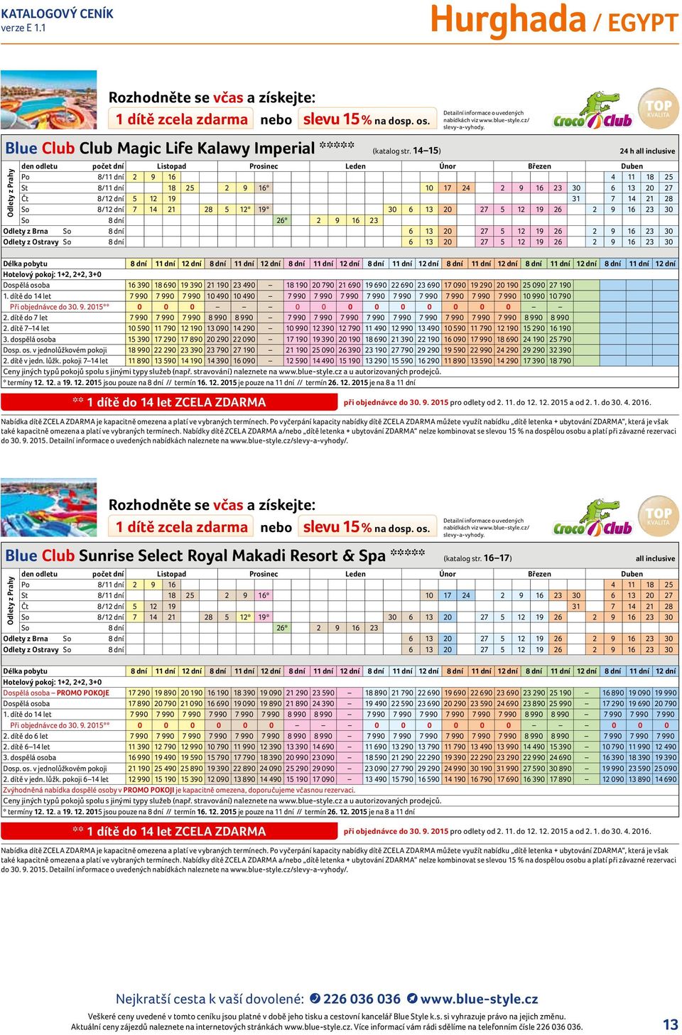 16 23 3 Odlety z Ostravy So 8 dní 6 13 2 27 5 12 19 26 2 9 16 23 3 Hotelový pokoj: 1+2, 2+2, 3+ Dospělá osoba 16 39 18 69 19 39 21 19 23 49 18 19 2 79 21 69 19 69 22 69 23 69 17 9 19 29 2 19 25 9 27