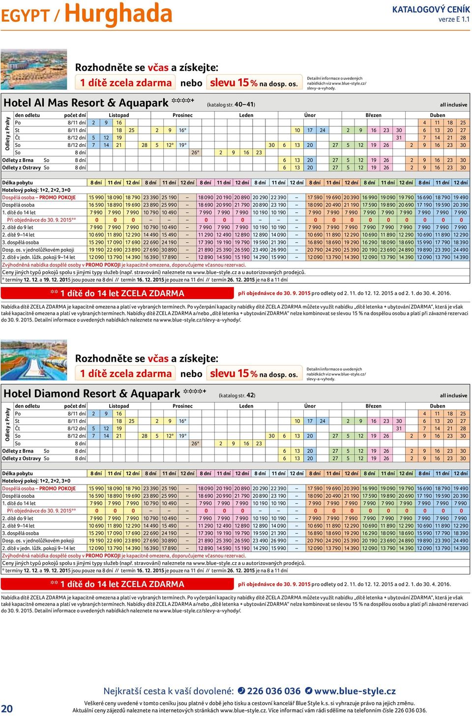 Odlety z Ostravy So 8 dní 6 13 2 27 5 12 19 26 2 9 16 23 3 Hotelový pokoj: 1+2, 2+2, 3+ Dospělá osoba PROMO POKOJE 15 99 18 9 18 79 23 39 25 19 18 9 2 19 2 89 2 29 22 39 17 59 19 69 2 39 16 99 19 9