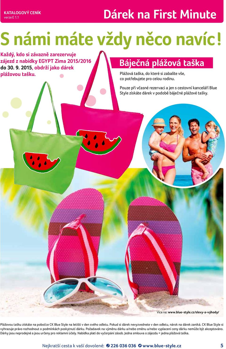 Pouze při včasné rezervaci a jen s cestovní kanceláří Blue Style získáte dárek v podobě báječné plážové tašky. Více na: www.blue-style.