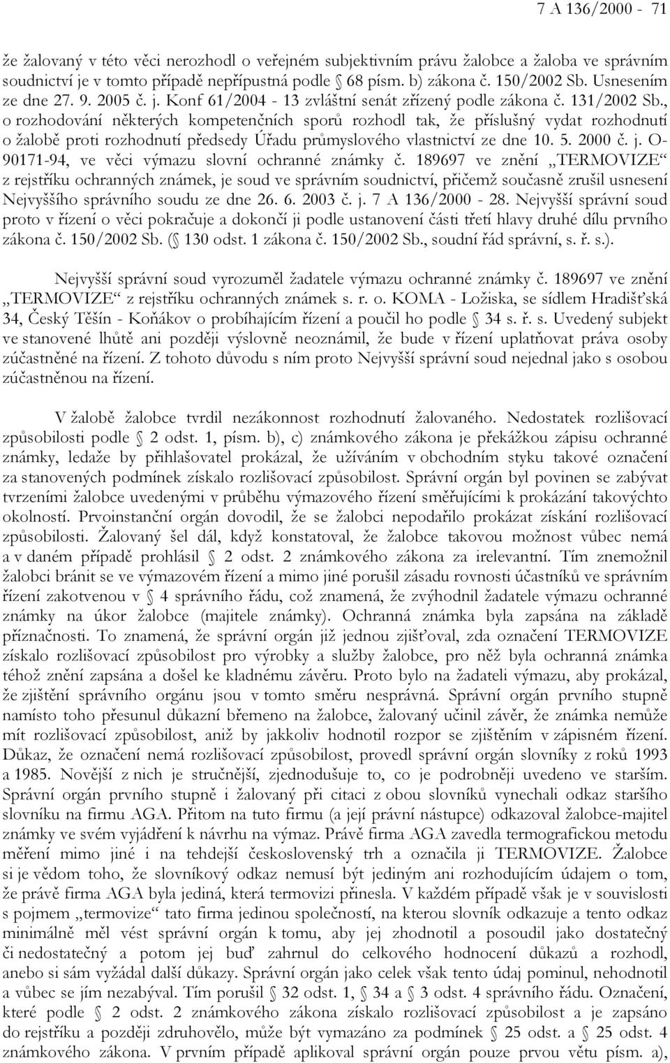 , o rozhodování některých kompetenčních sporů rozhodl tak, že příslušný vydat rozhodnutí o žalobě proti rozhodnutí předsedy Úřadu průmyslového vlastnictví ze dne 10. 5. 2000 č. j.