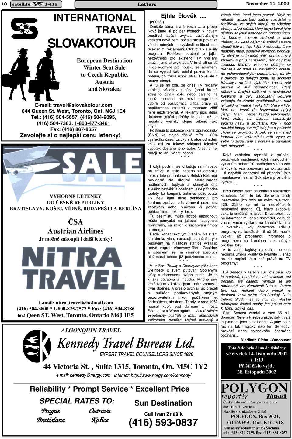 V HODNÉ LETENKY DO âeské REPUBLIKY BRATISLAVY, KO IC, VÍDNù, BUDAPE TI A BERLÍNA âsa Austrian Airlines Je moïné zakoupit i dal í letenky! E-mail: nitra_travel@hotmail.