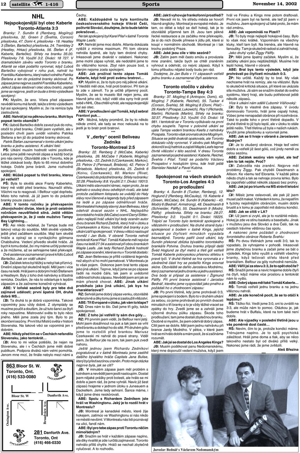 VyuÏití 3:2. Diváci: 18 727. V dramatickém závûru vedlo Toronto o branku.