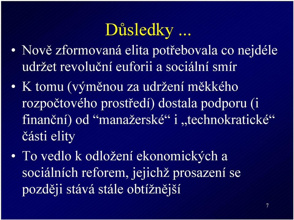 smír K tomu (výměnou za udržení měkkého rozpočtového prostředí) dostala podporu (i