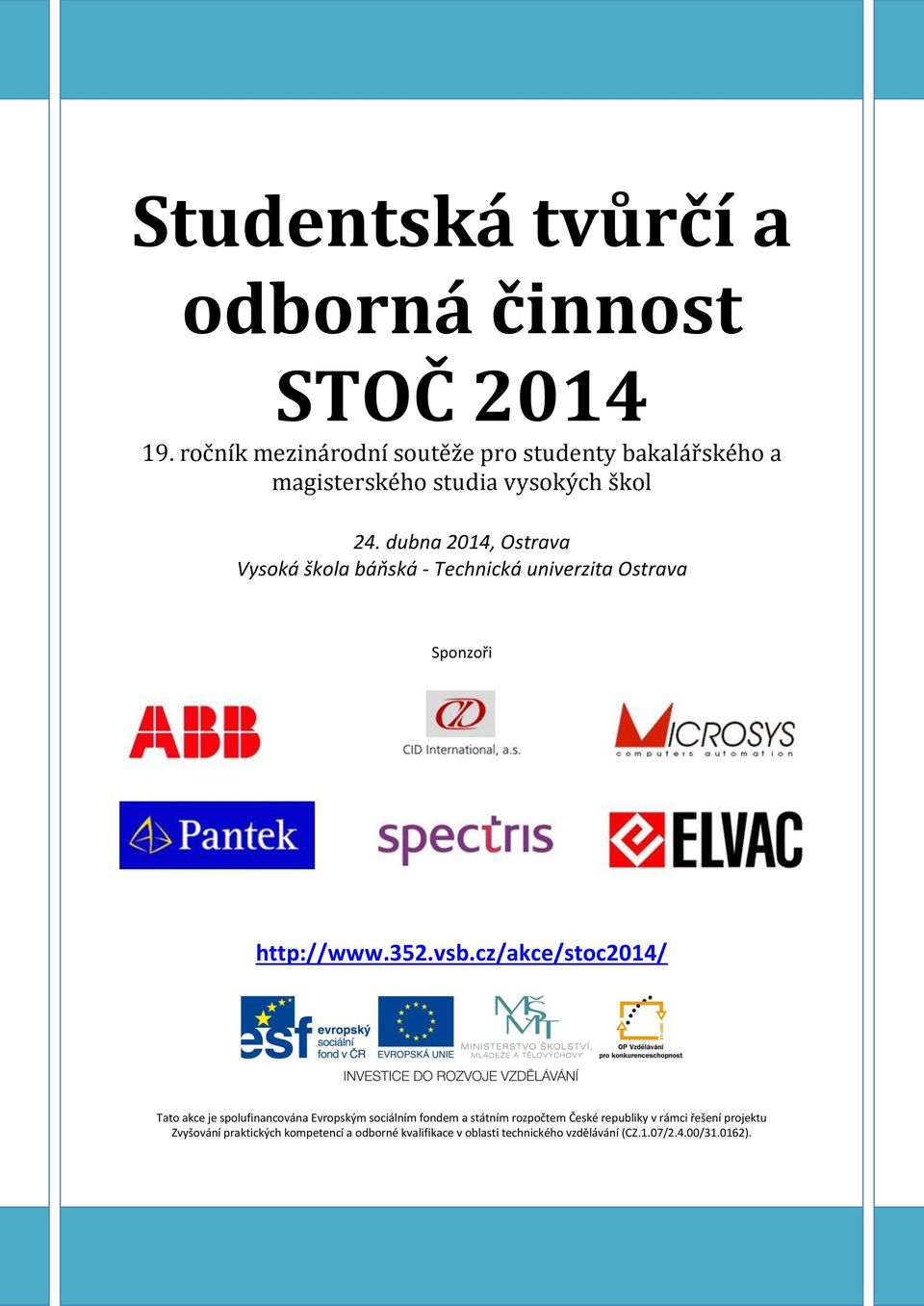dubna 2014, Ostrava Vysoká škola báňská - Technická univerzita Ostrava Sponzoři http://www.352.vsb.