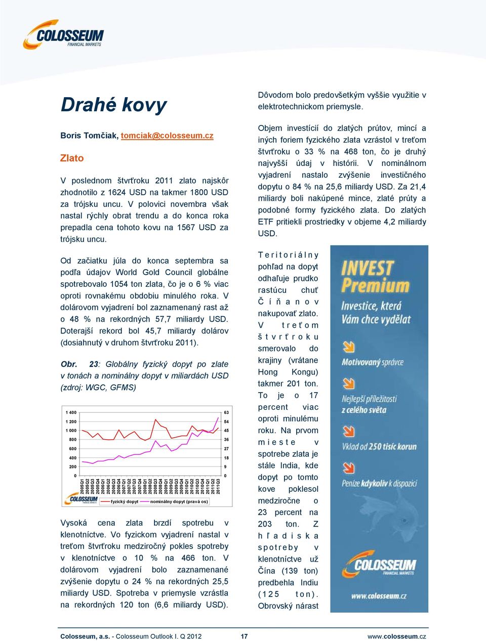 Od začiatku júla do konca septembra sa podľa údajov World Gold Council globálne spotrebovalo 154 ton zlata, čo je o 6 % viac oproti rovnakému obdobiu minulého roka.