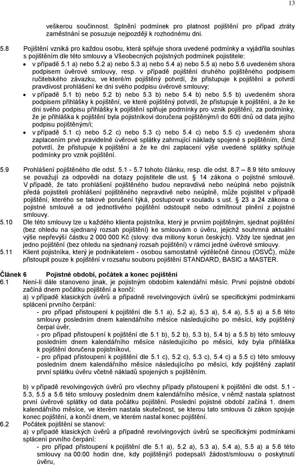 2 a) nebo 5.3 a) nebo 5.4 a) nebo 5.5 a) nebo 5.6 uvedeném shora podpisem úvěrové smlouvy, resp.