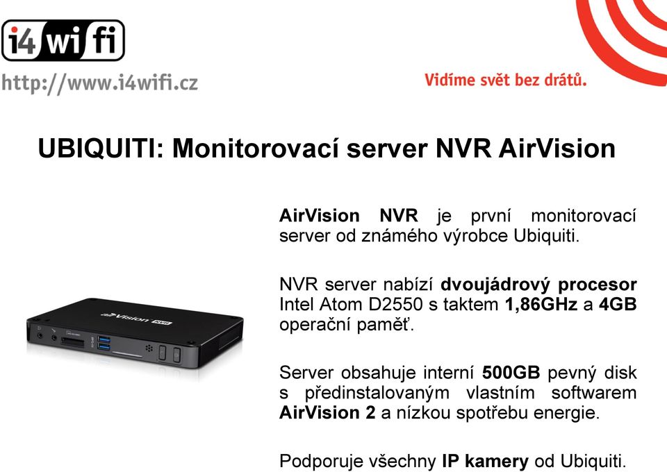 NVR server nabízí dvoujádrový procesor Intel Atom D2550 s taktem 1,86GHz a 4GB operační
