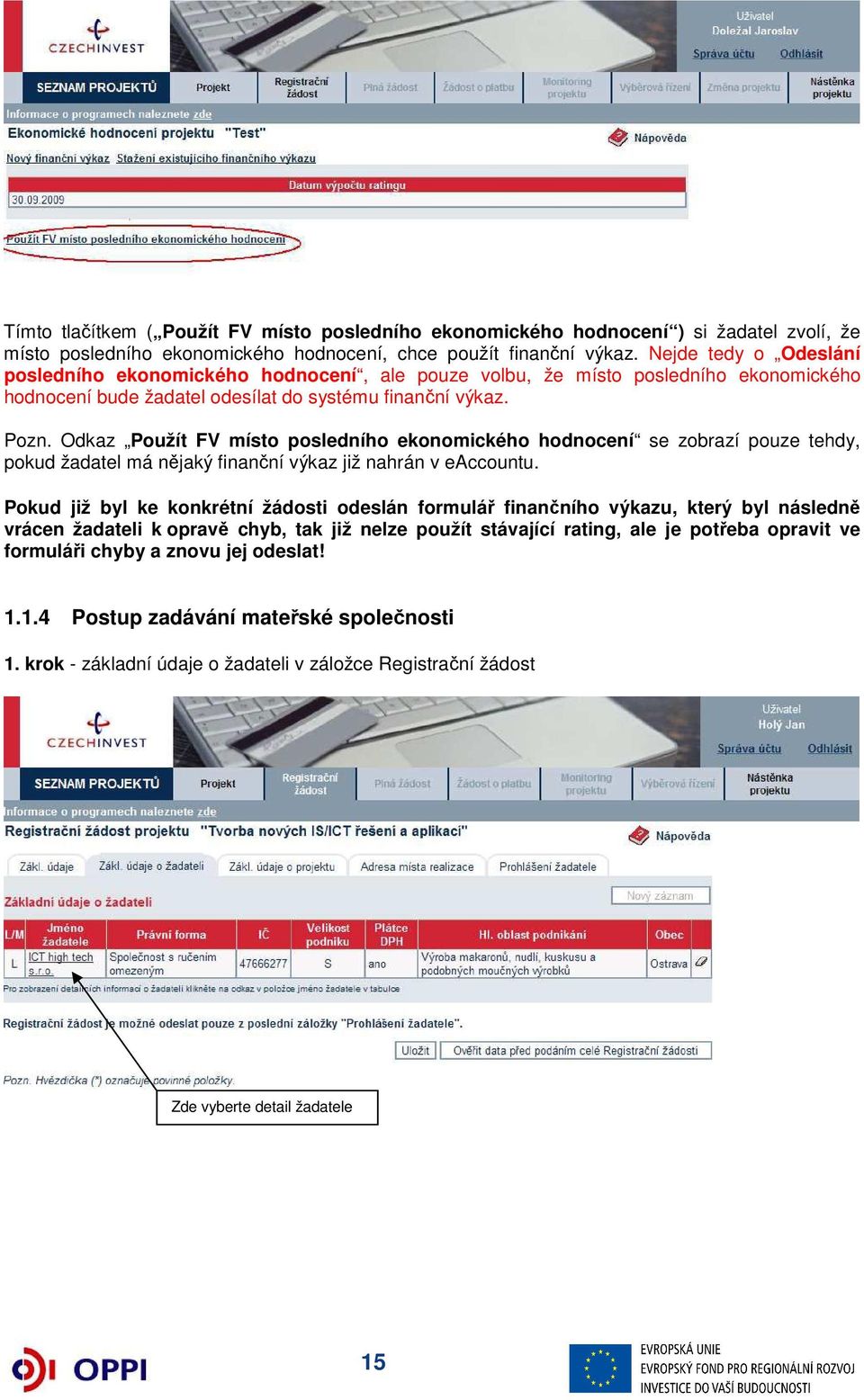 Odkaz Použít FV místo posledního ekonomického hodnocení se zobrazí pouze tehdy, pokud žadatel má nějaký finanční výkaz již nahrán v eaccountu.