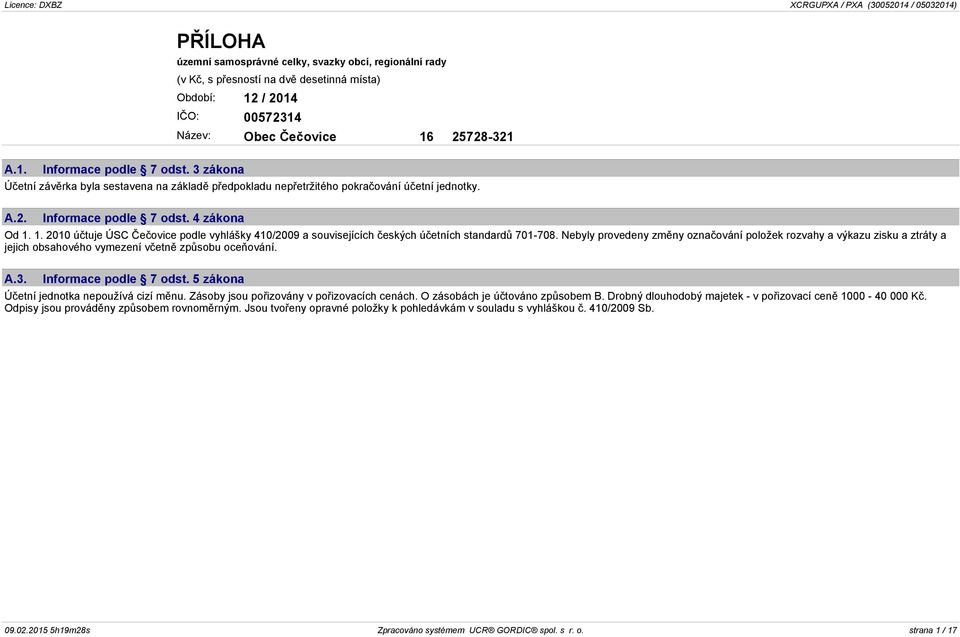 1. 2010 účtuje ÚSC Čečovice podle vyhlášky 410/2009 a souvisejících českých účetních standardů 701-708.