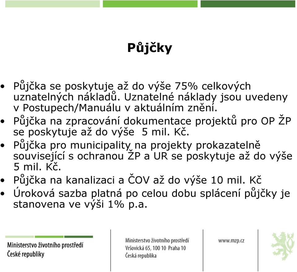 Půjčka na zpracování dokumentace projektů pro OP ŽP se poskytuje až do výše 5 mil. Kč.