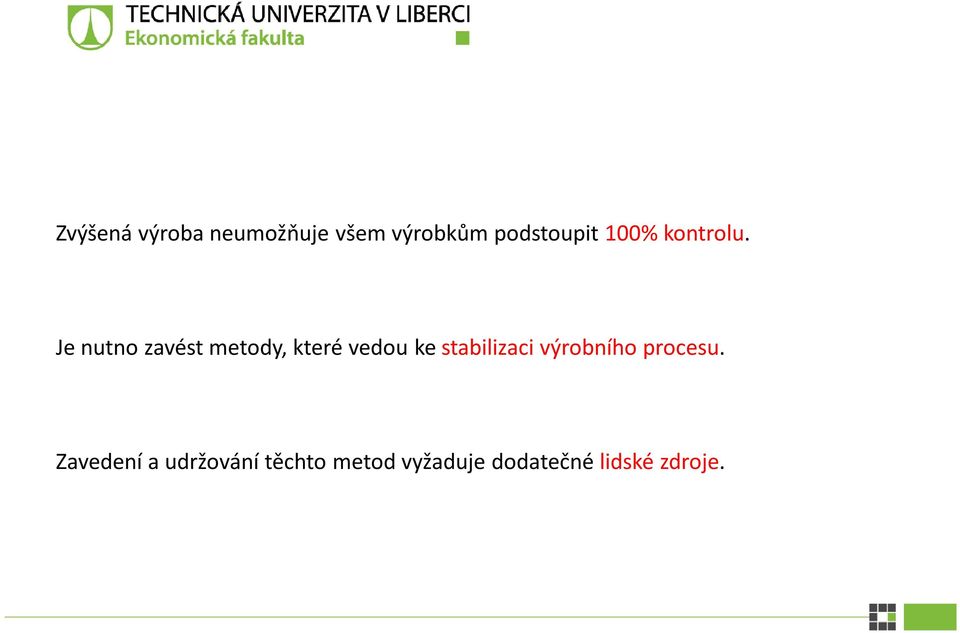 Je nutno zavést metody, které vedou ke stabilizaci