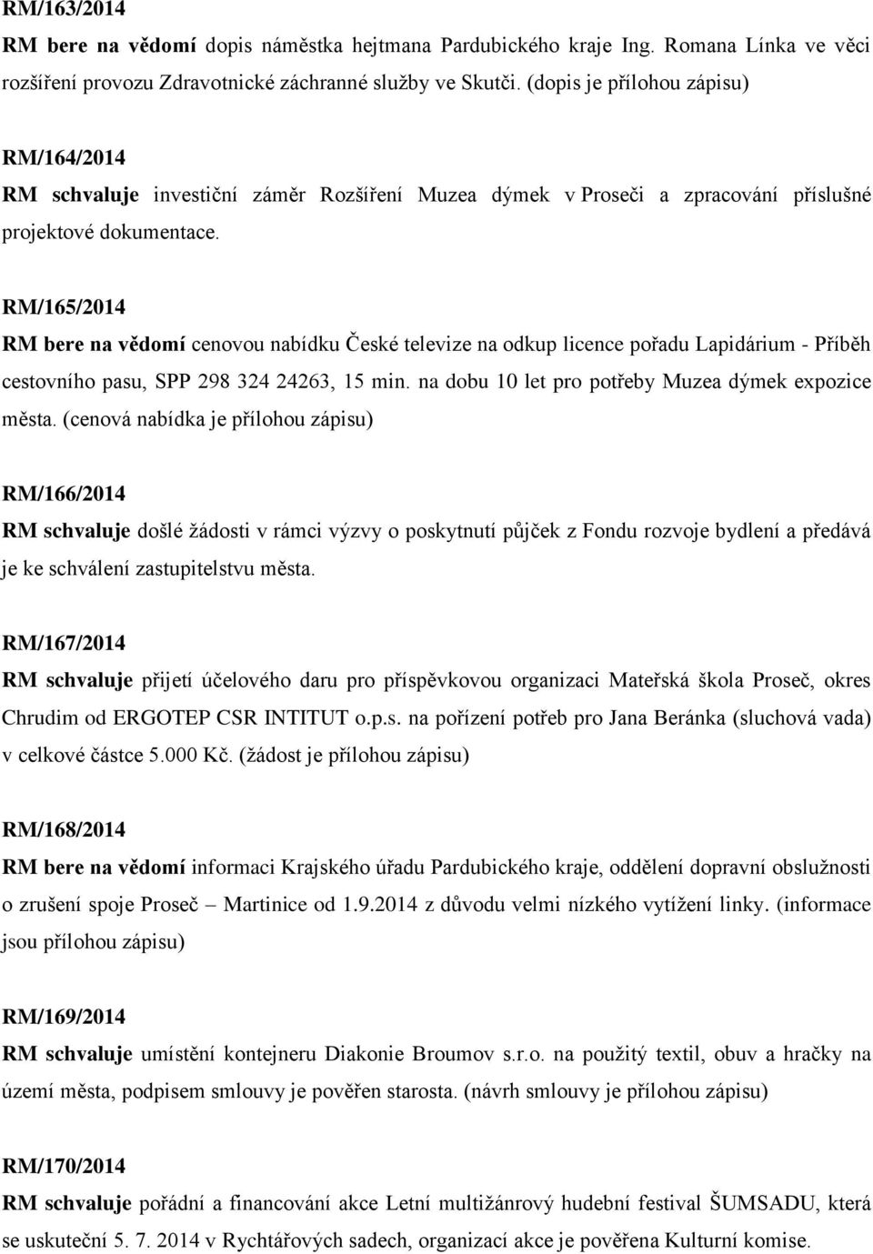 RM/165/2014 RM bere na vědomí cenovou nabídku České televize na odkup licence pořadu Lapidárium - Příběh cestovního pasu, SPP 298 324 24263, 15 min.