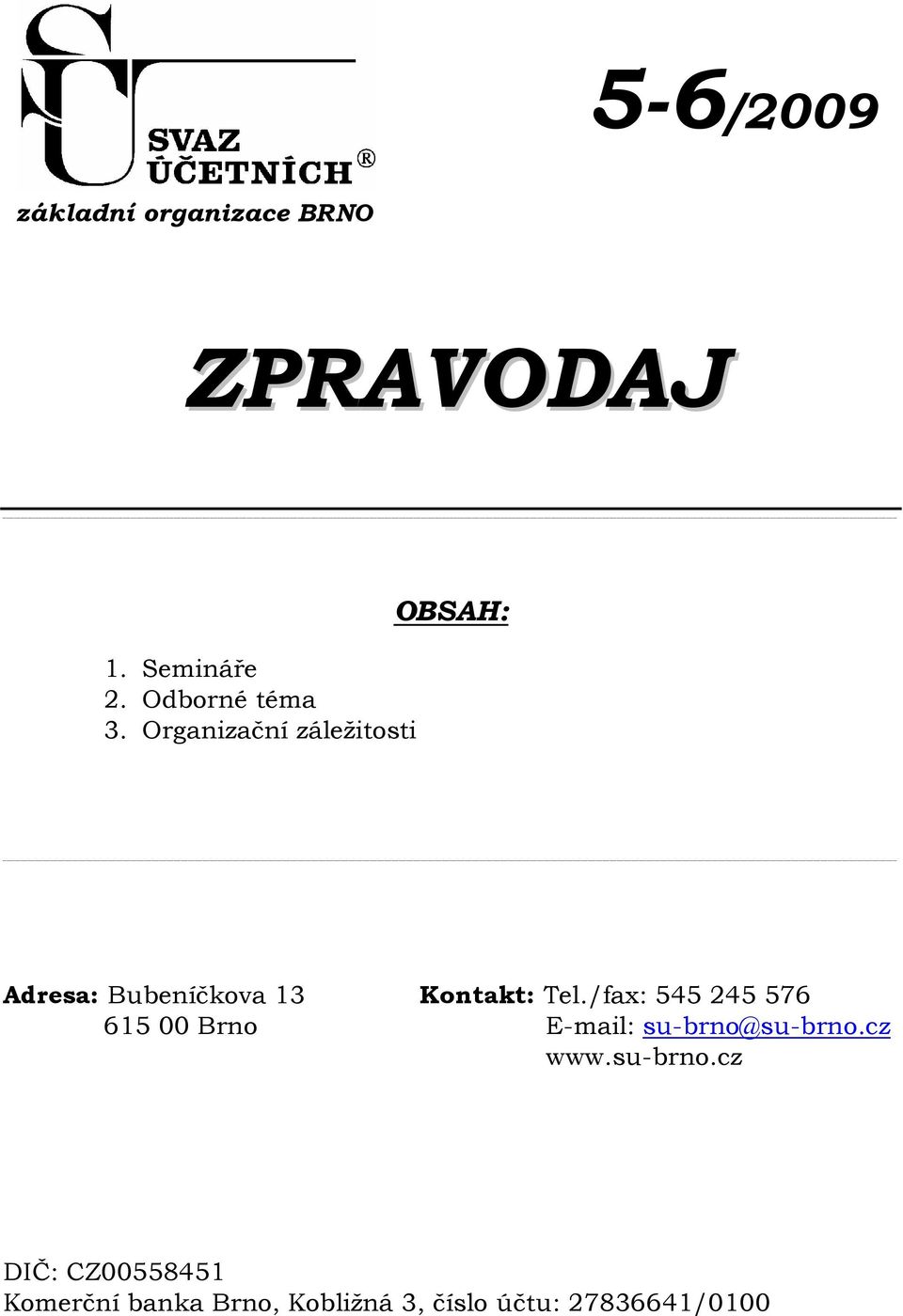 Organizační záležitosti OBSAH: Adresa: Bubeníčkova 13 Kontakt: Tel.