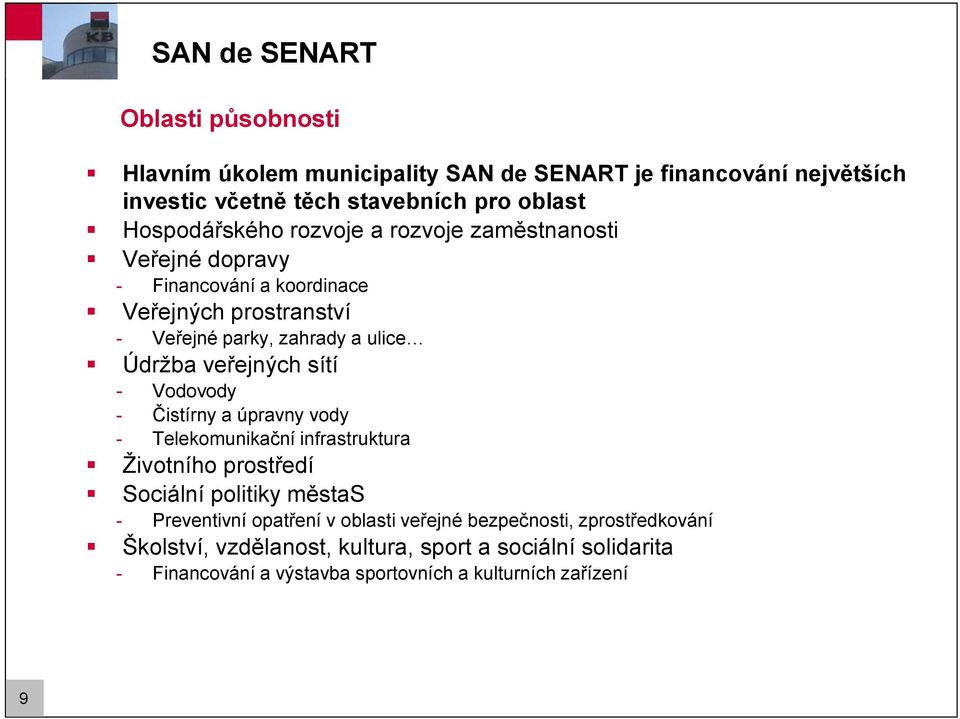 veřejných sítí - Vodovody - Čistírny a úpravny vody - Telekomunikační infrastruktura Ţivotního prostředí Sociální politiky městas - Preventivní opatření