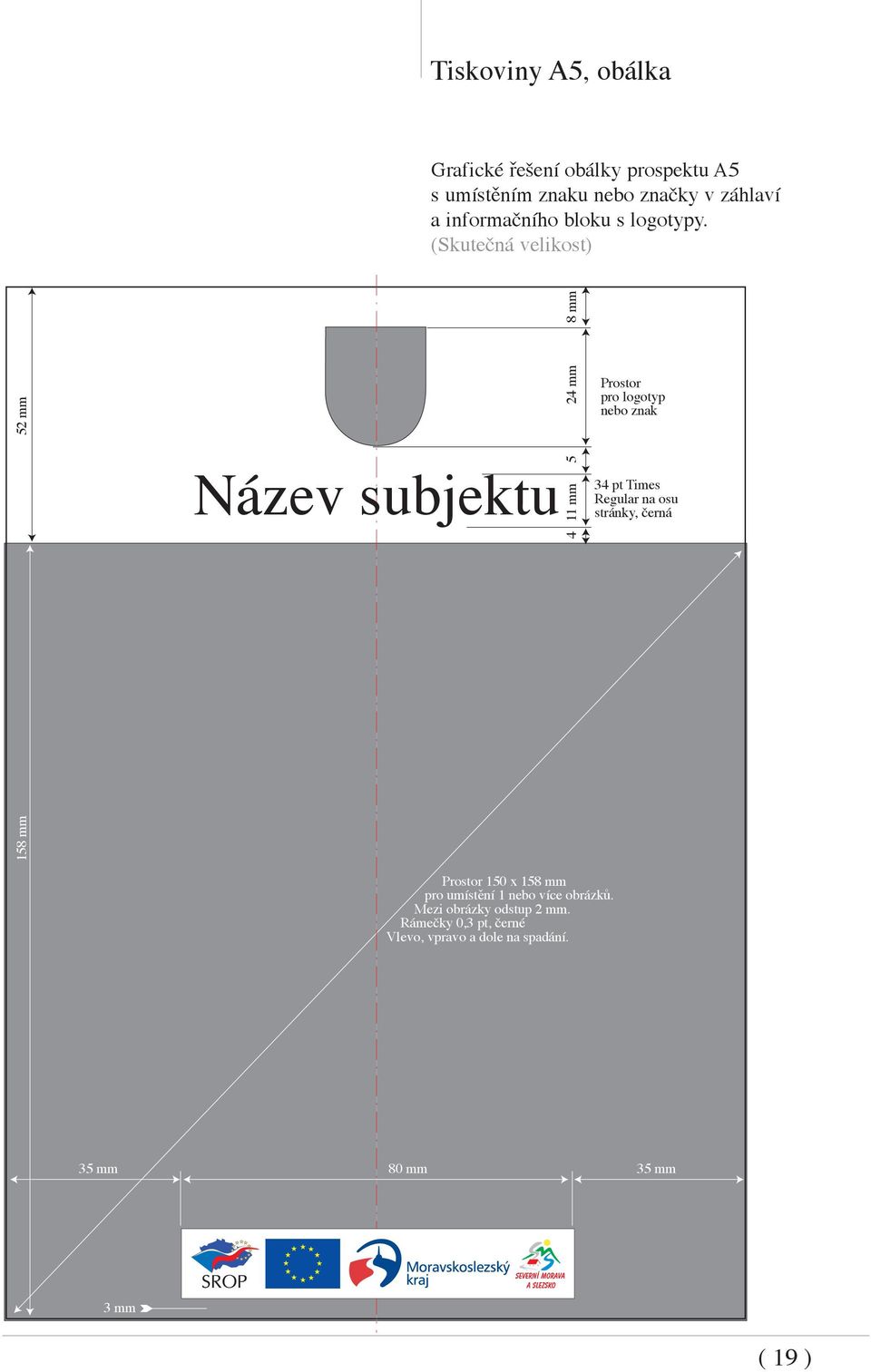 (Skutečná velikost) 52 mm Název subjektu 24 mm 8 mm mm 5 4 Prostor pro logotyp nebo znak 34 pt Times