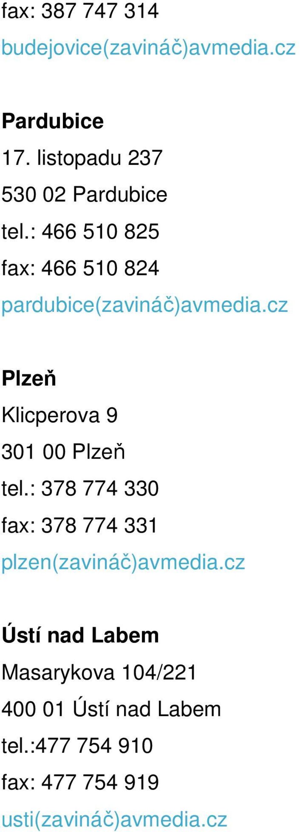 : 466 510 825 fax: 466 510 824 pardubice(zavináč)avmedia.