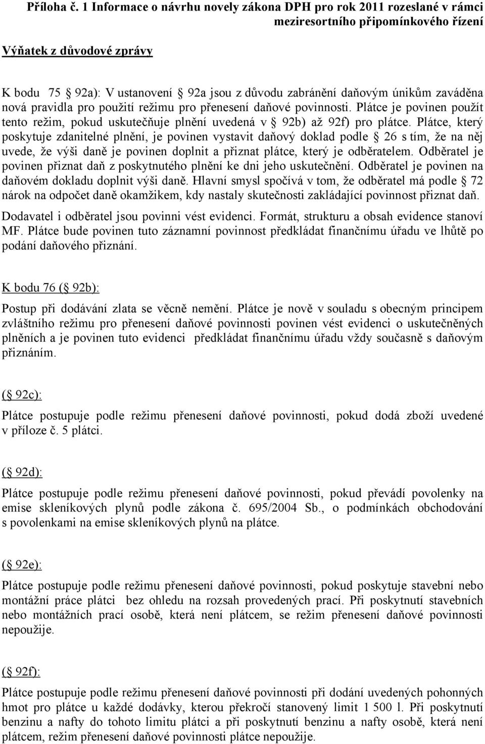 Plátce, který poskytuje zdanitelné plnění, je povinen vystavit daňový doklad podle 26 s tím, že na něj uvede, že výši daně je povinen doplnit a přiznat plátce, který je odběratelem.