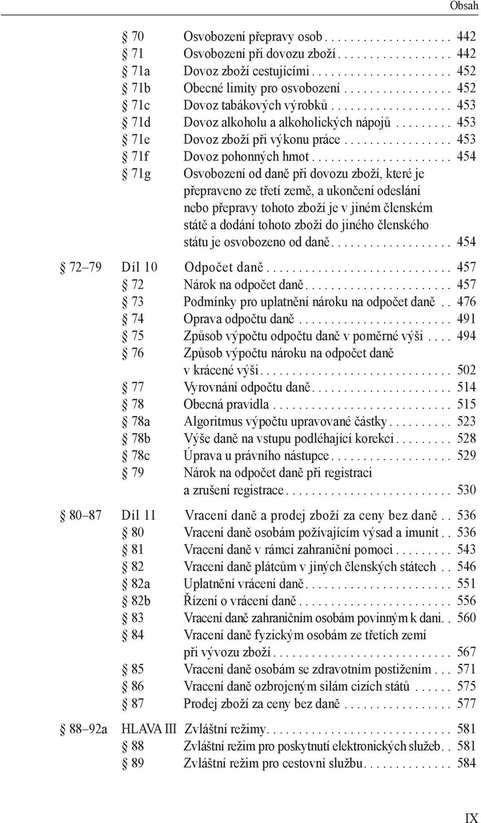 ..................... 454 71g Osvobození od daně při dovozu zboží, které je přepraveno ze třetí země, a ukončení odeslání nebo přepravy tohoto zboží je v jiném členském státě a dodání tohoto zboží do