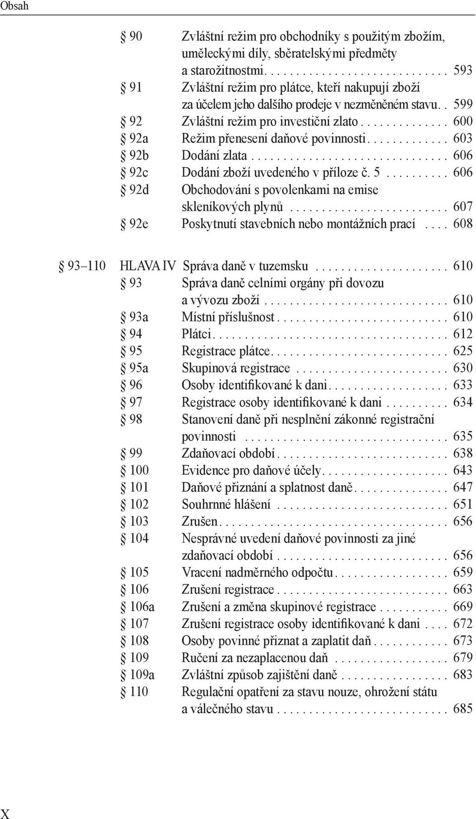 ............. 600 92a Režim přenesení daňové povinnosti............. 603 92b Dodání zlata............................... 606 92c Dodání zboží uvedeného v příloze č. 5.