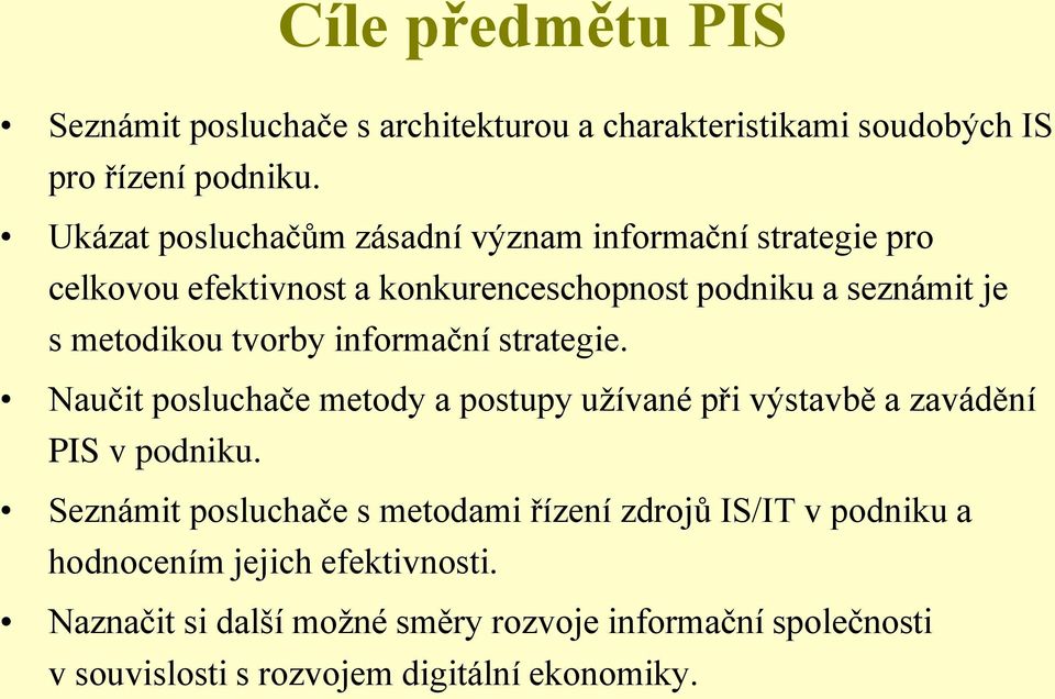 tvorby informační strategie. Naučit posluchače metody a postupy užívané při výstavbě a zavádění PIS v podniku.