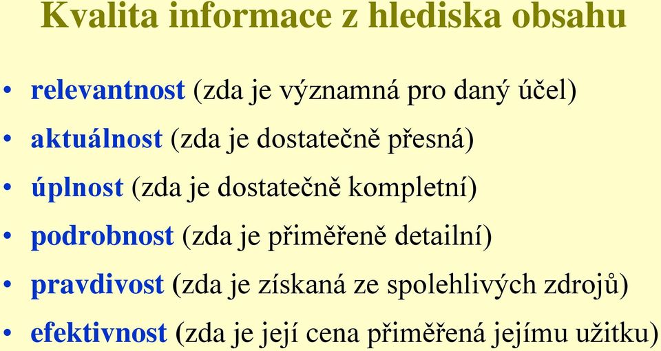 kompletní) podrobnost (zda je přiměřeně detailní) pravdivost (zda je