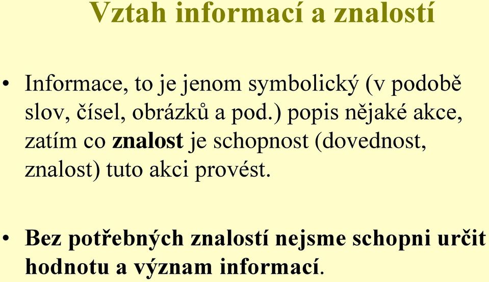 ) popis nějaké akce, zatím co znalost je schopnost (dovednost,