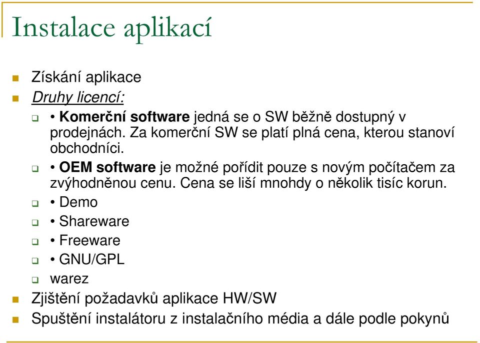 OEM software je možné pořídit pouze s novým počítačem za zvýhodněnou cenu.