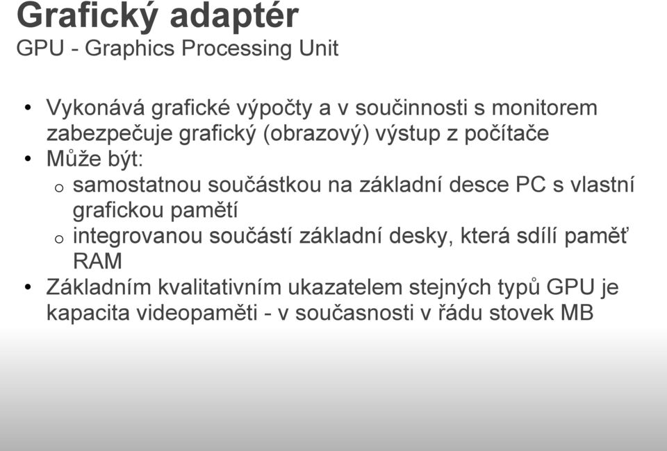 desce PC s vlastní grafickou pamětí o integrovanou součástí základní desky, která sdílí paměť RAM