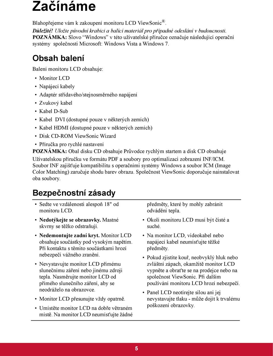 Obsah balení Balení monitoru LCD obsahuje: Monitor LCD Napájecí kabely Adaptér střídavého/stejnosměrného napájení Zvukový kabel Kabel D-Sub Kabel DVI (dostupné pouze v některých zemích) Kabel HDMI