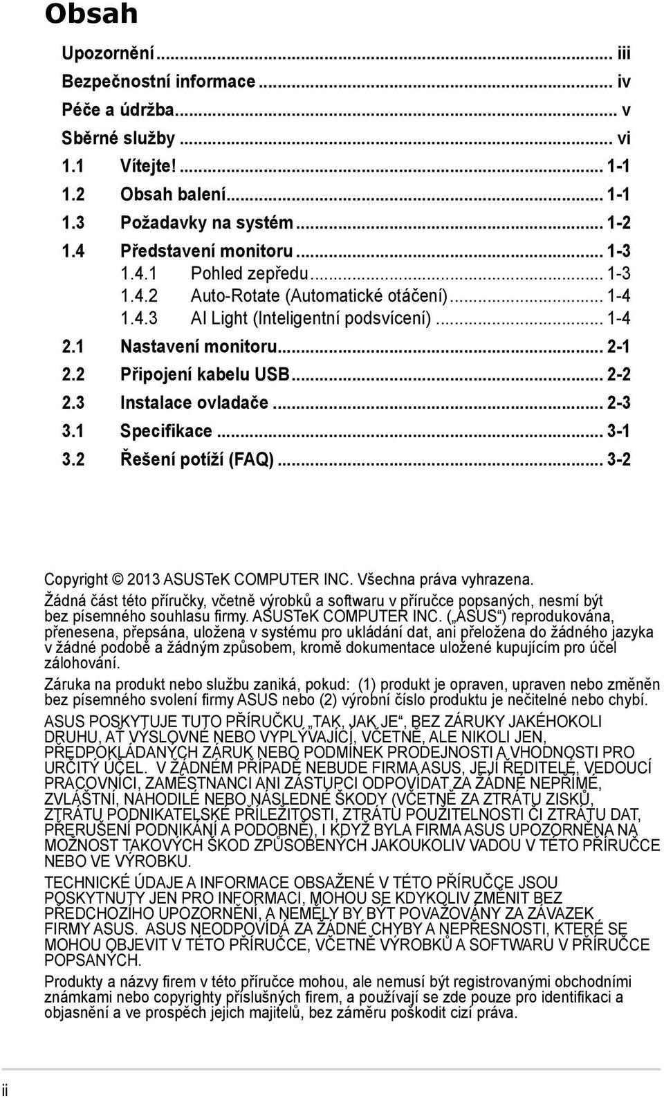 3 Instalace ovladače... 2-3 3.1 Specifikace... 3-1 3.2 Řešení potíží (FAQ)... 3-2 Copyright 2013 ASUSTeK COMPUTER INC. Všechna práva vyhrazena.