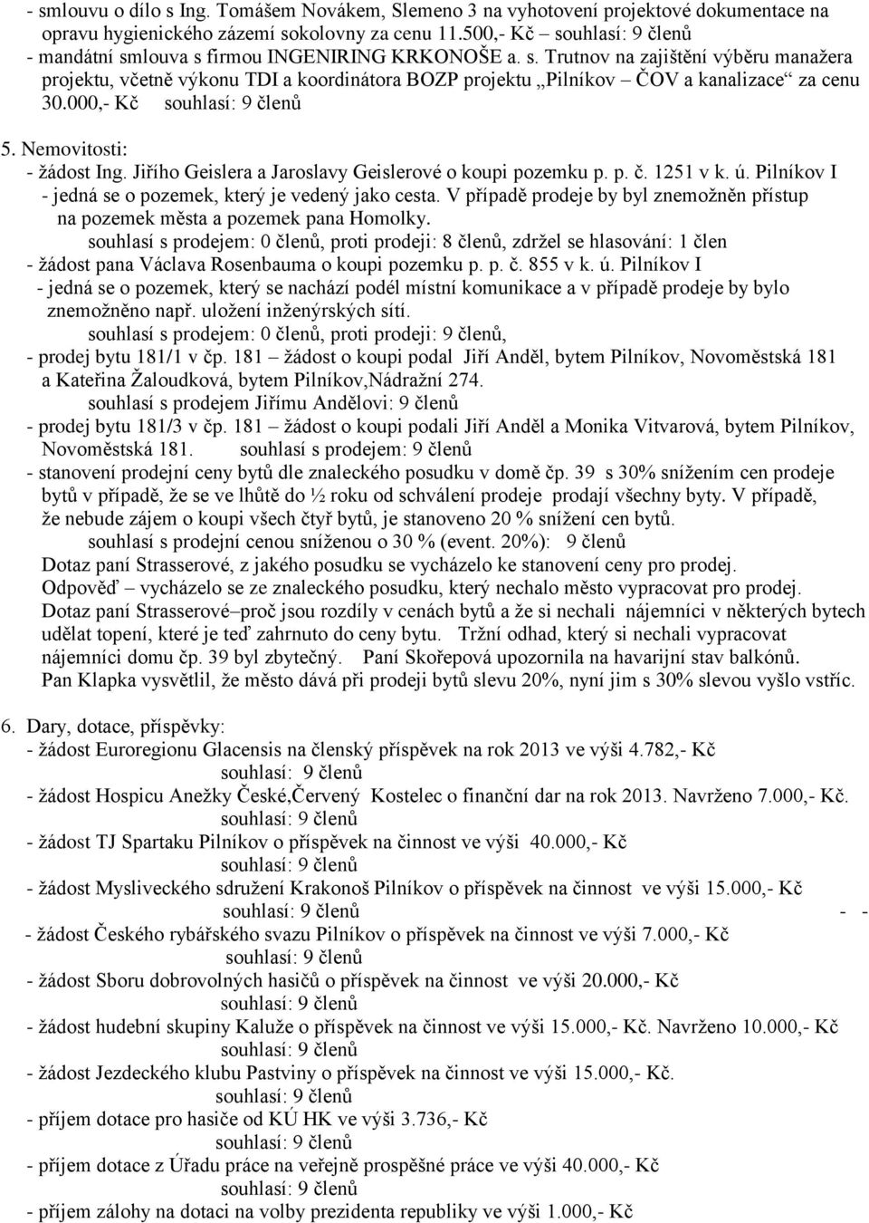 Jiřího Geislera a Jaroslavy Geislerové o koupi pozemku p. p. č. 1251 v k. ú. Pilníkov I - jedná se o pozemek, který je vedený jako cesta.