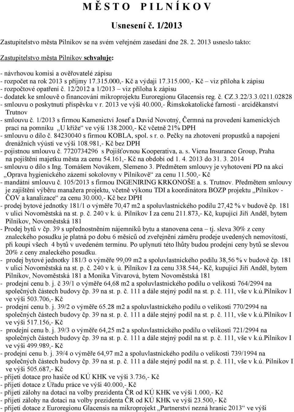 12/2012 a 1/2013 viz příloha k zápisu - dodatek ke smlouvě o financování mikroprojektu Euroregionu Glacensis reg. č. CZ.3.22/3.3.0211.02828 - smlouvu o poskytnutí příspěvku v r. 2013 ve výši 40.