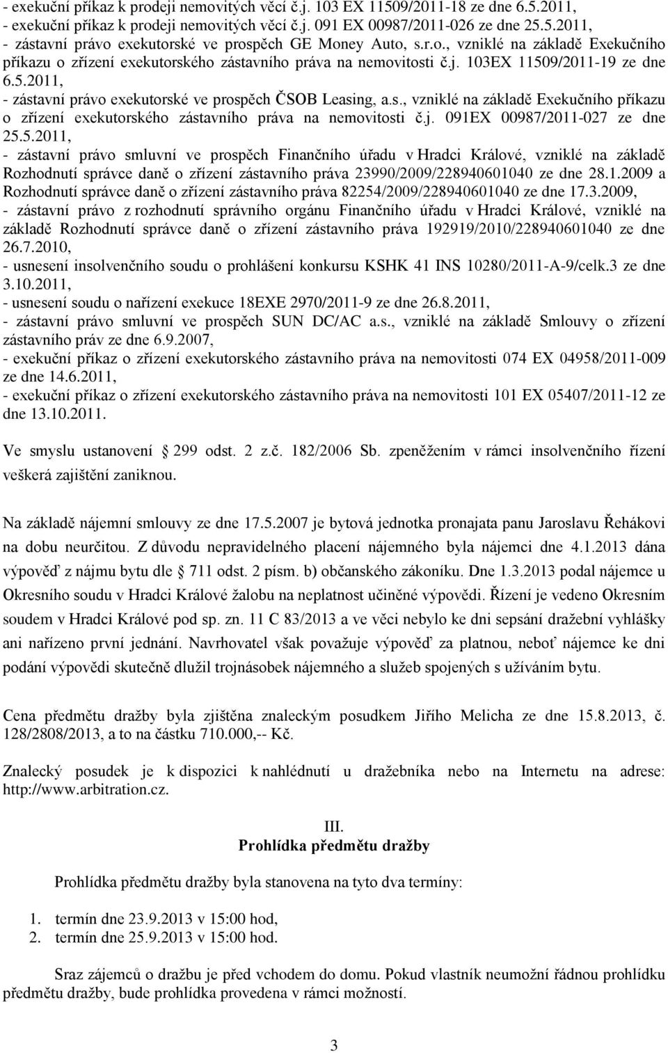 s., vzniklé na základě Exekučního příkazu o zřízení exekutorského zástavního práva na nemovitosti č.j. 091EX 00987/2011-027 ze dne 25.