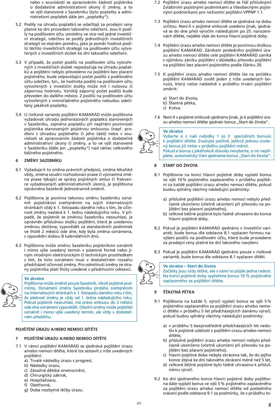 Jsou-li podíly na podílovém účtu umístěny ve více než jedné investiční strategii, odečtou se podíly jednotlivých investičních strategií ve stejném poměru, jako je poměr hodnot podílů těchto