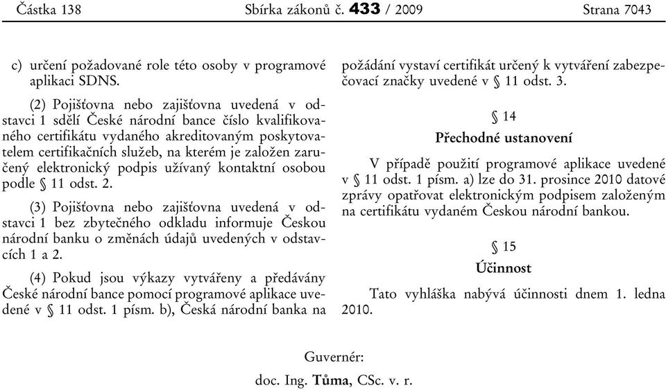 zaručený elektronický podpis užívaný kontaktní osobou podle 11 odst. 2.