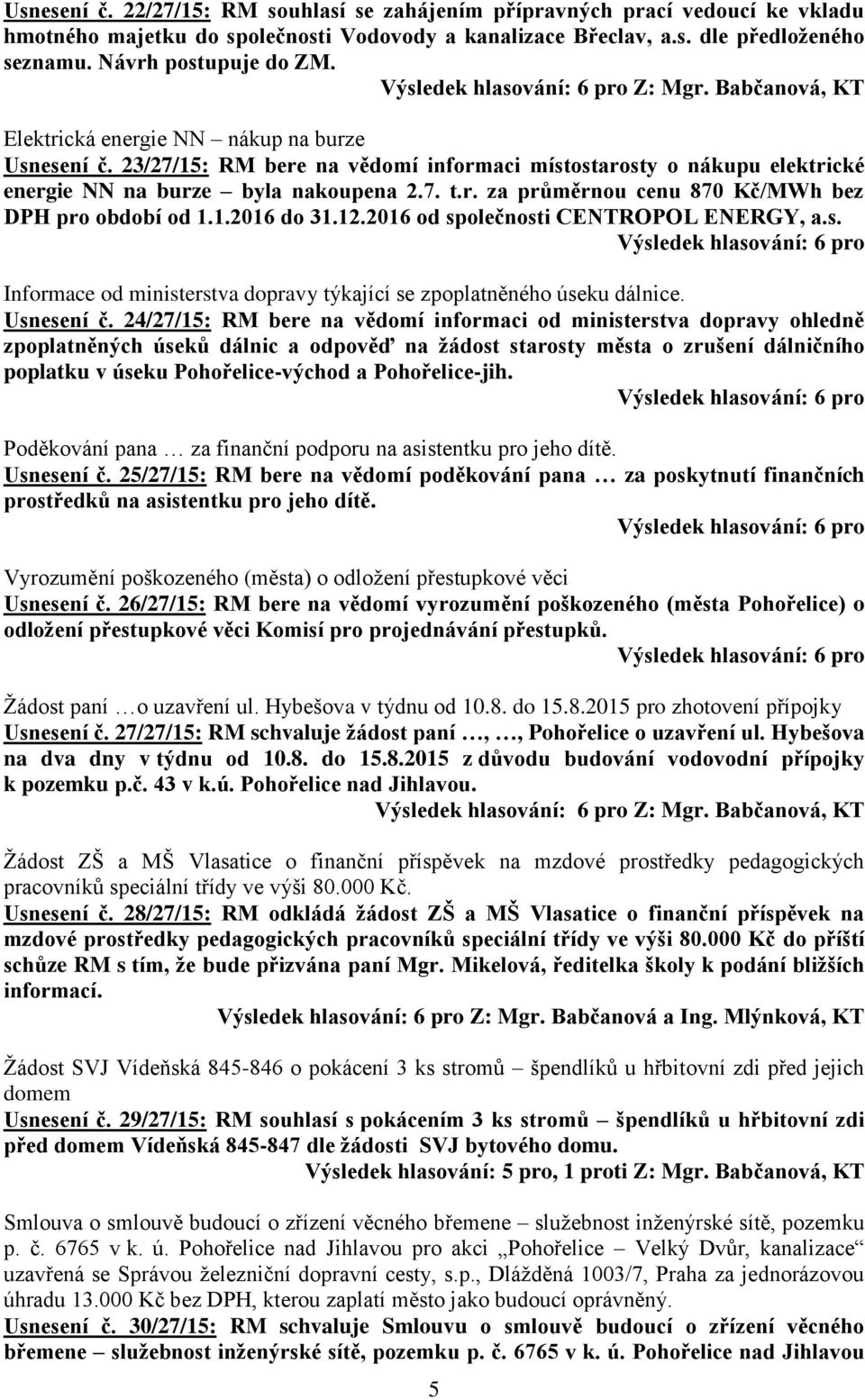 1.2016 do 31.12.2016 od společnosti CENTROPOL ENERGY, a.s. Informace od ministerstva dopravy týkající se zpoplatněného úseku dálnice. Usnesení č.
