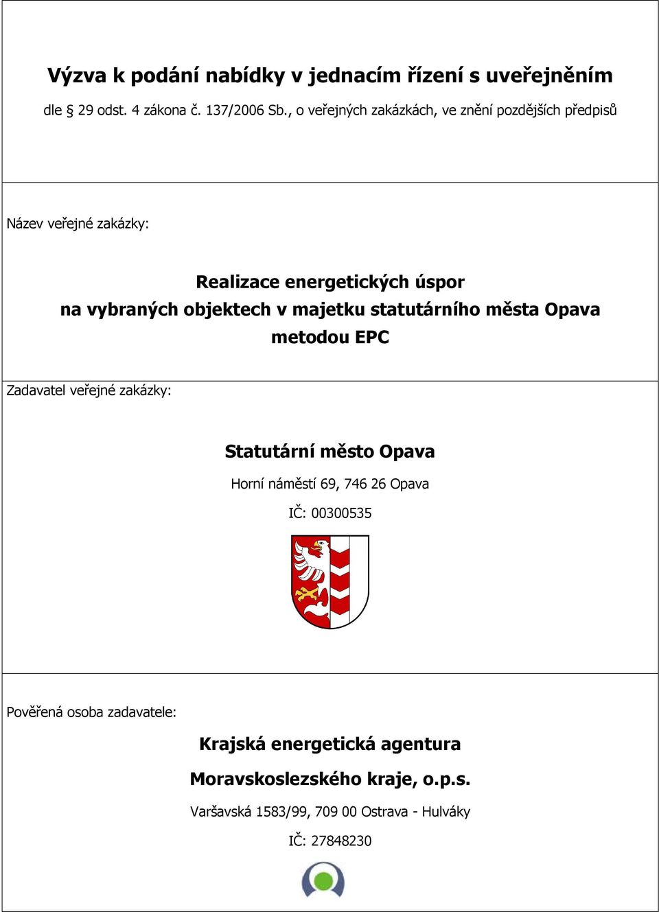 objektech v majetku statutárního města Opava metodou EPC Zadavatel veřejné zakázky: Statutární město Opava Horní náměstí 69,