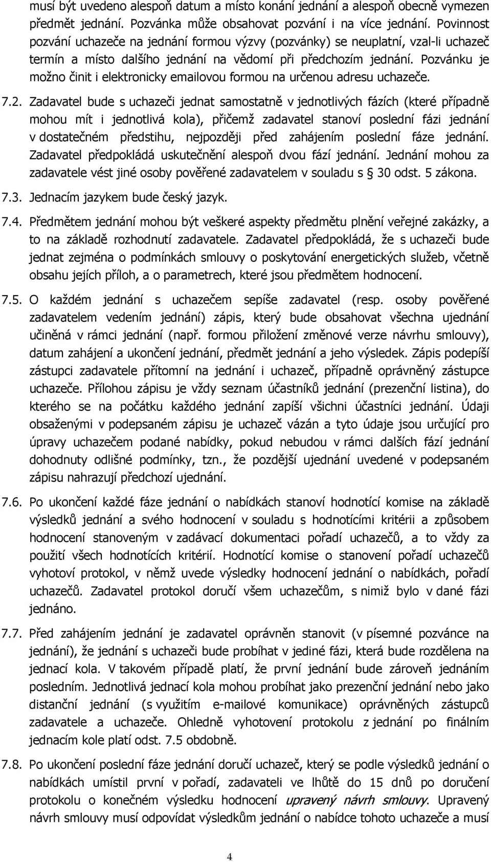 Pozvánku je možno činit i elektronicky emailovou formou na určenou adresu uchazeče. 7.2.