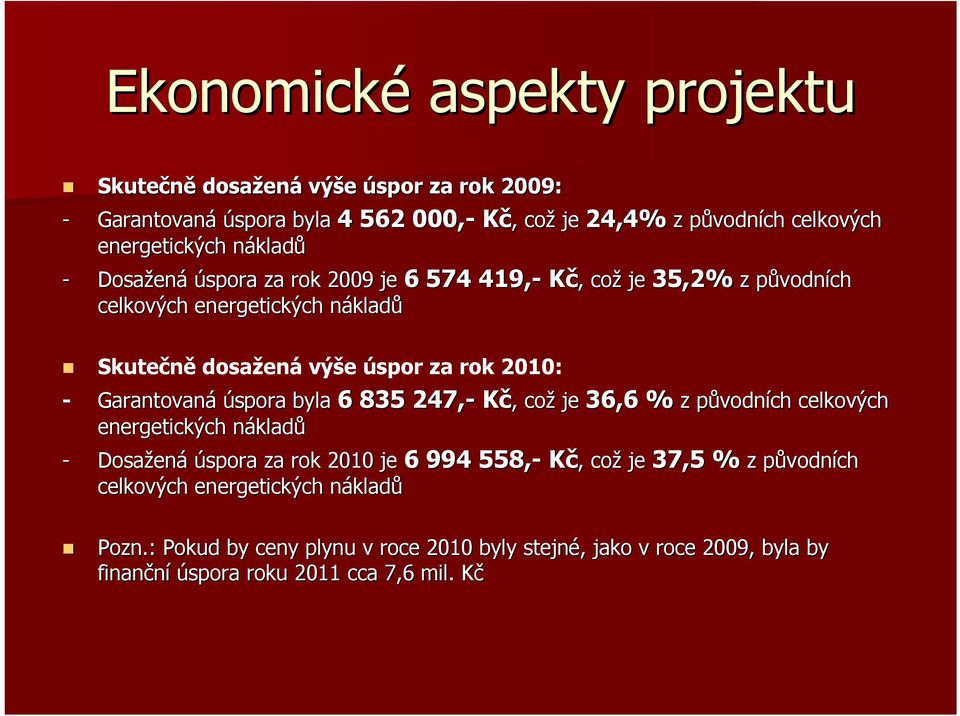 2010: - Garantovaná úspora byla 6 835 247,- Kč,, což je 36,6 % z původních celkových energetických nákladn kladů - Dosažen ená úspora za rok 2010 je 6 994 558,- Kč,, což