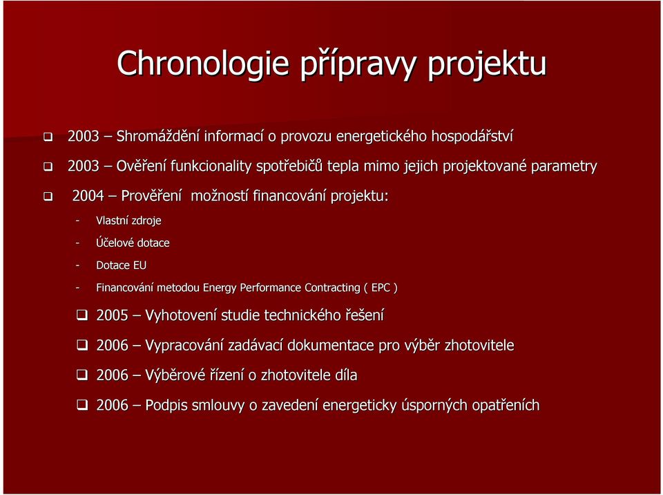 - Dotace EU - Financování metodou Energy Performance Contracting ( EPC ) 2005 Vyhotovení studie technického ho řešení 2006 Vypracování zadávac