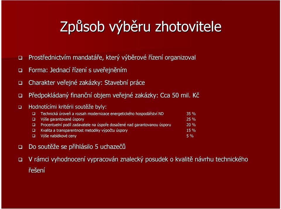 KčK Hodnotícími kritérii rii soutěž ěže e byly: Technická úroveň a rozsah modernizace energetického hospodářstv ství ND 35 % Výše e garantované úspory 25 % Procentuelní podíl l