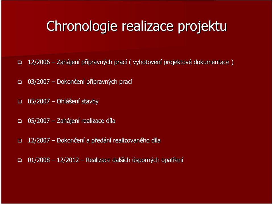 05/2007 Ohláš ášení stavby 05/2007 Zahájen jení realizace dílad 12/2007 Dokončen ení