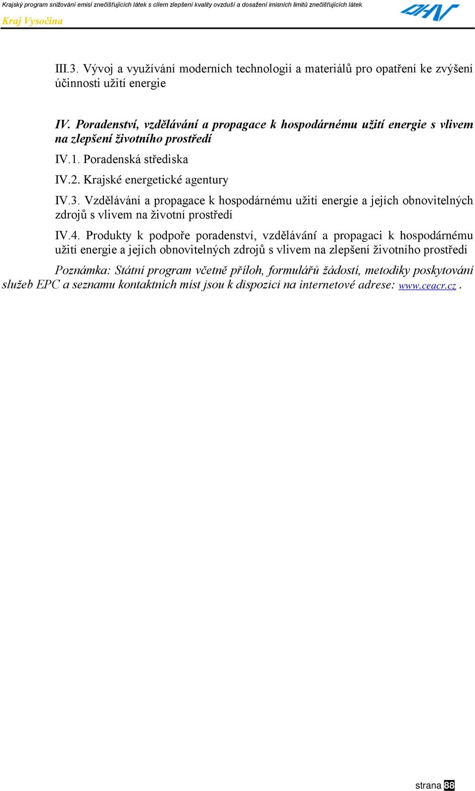 Vzdělávání a propagace k hospodárnému užití energie a jejích obnovitelných zdrojů s vlivem na životní prostředí IV.4.