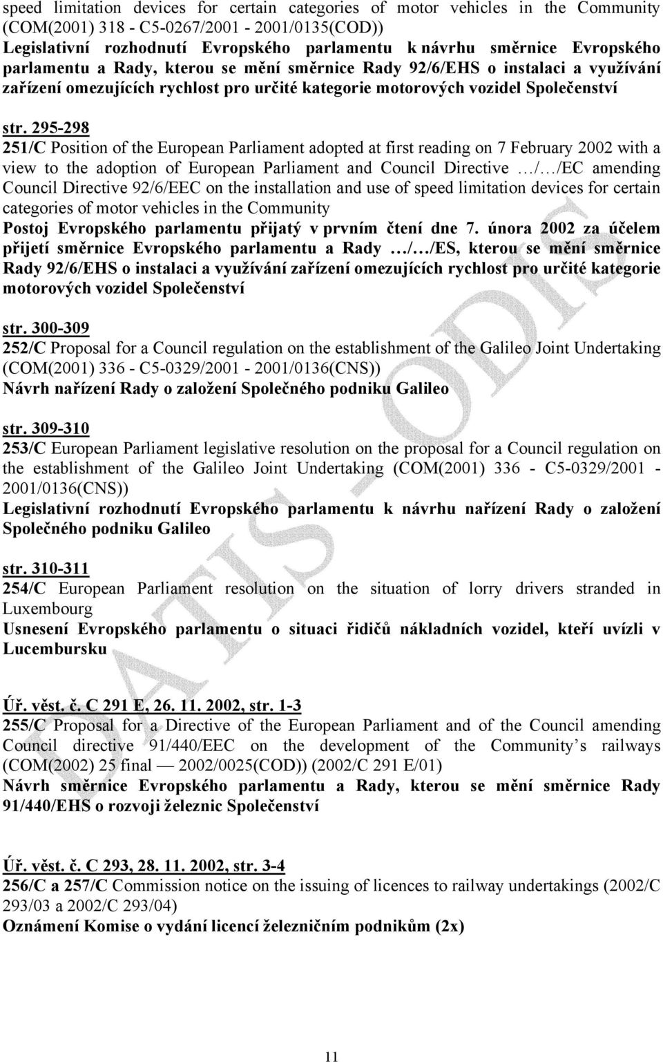 295-298 251/C Position of the European Parliament adopted at first reading on 7 February 2002 with a view to the adoption of European Parliament and Council Directive / /EC amending Council Directive
