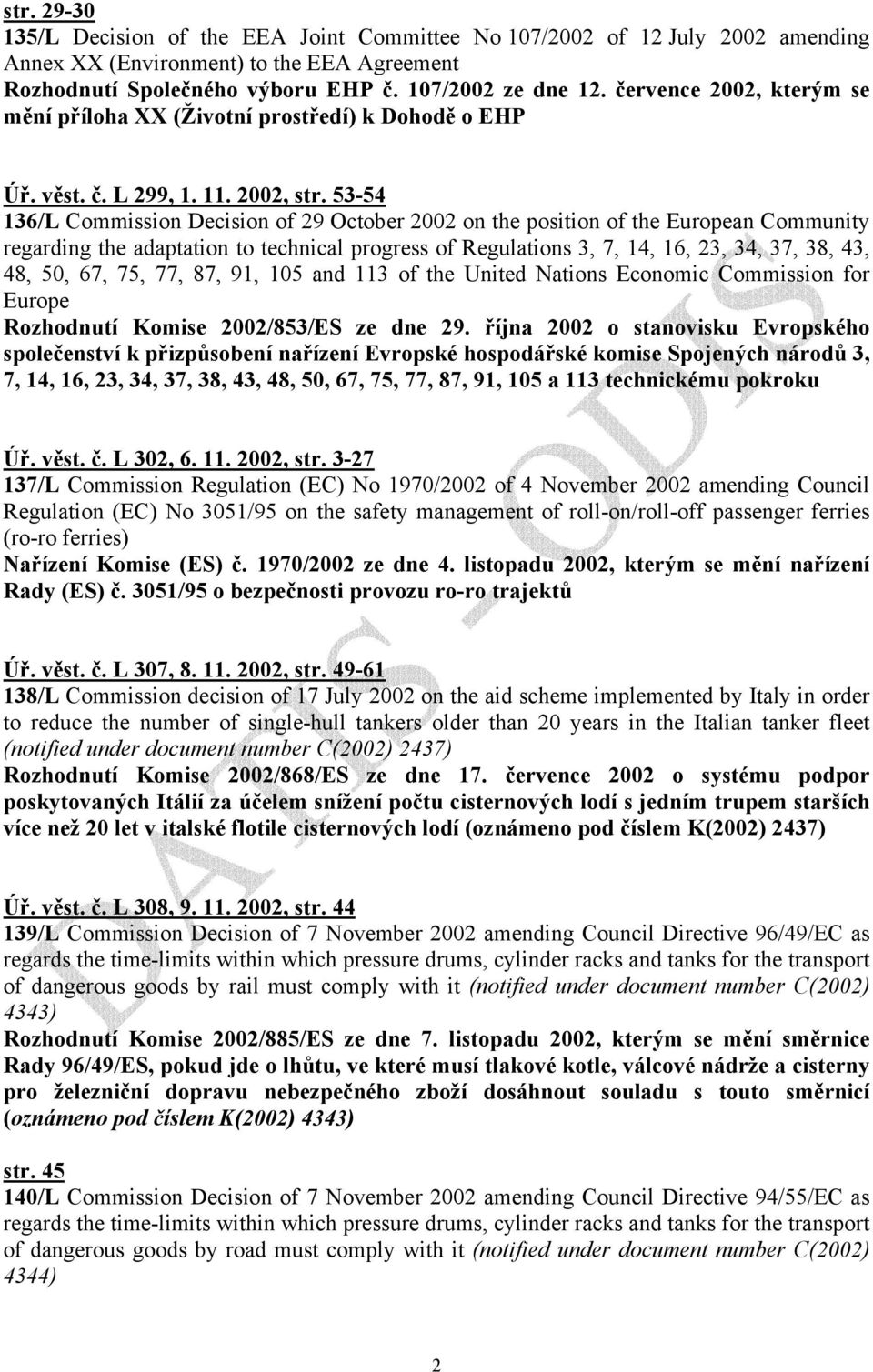 53-54 136/L Commission Decision of 29 October 2002 on the position of the European Community regarding the adaptation to technical progress of Regulations 3, 7, 14, 16, 23, 34, 37, 38, 43, 48, 50,