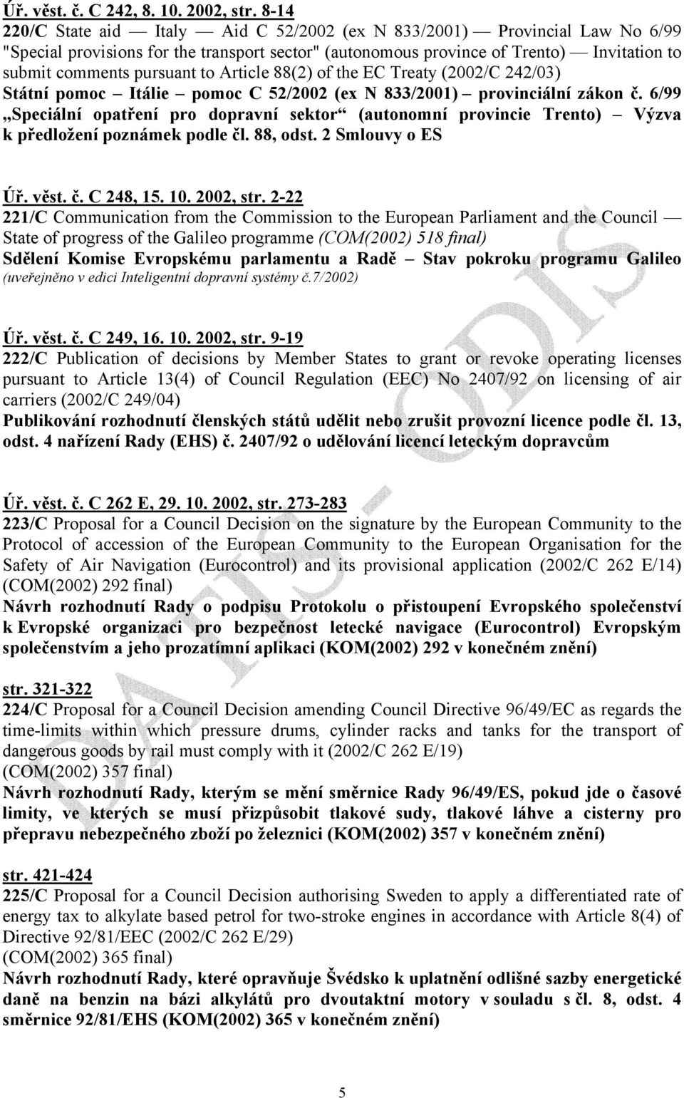Article 88(2) of the EC Treaty (2002/C 242/03) Státní pomoc Itálie pomoc C 52/2002 (ex N 833/2001) provinciální zákon č.