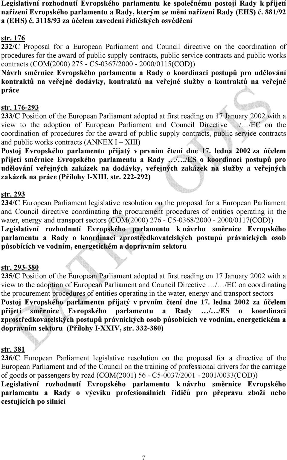 176 232/C Proposal for a European Parliament and Council directive on the coordination of procedures for the award of public supply contracts, public service contracts and public works contracts