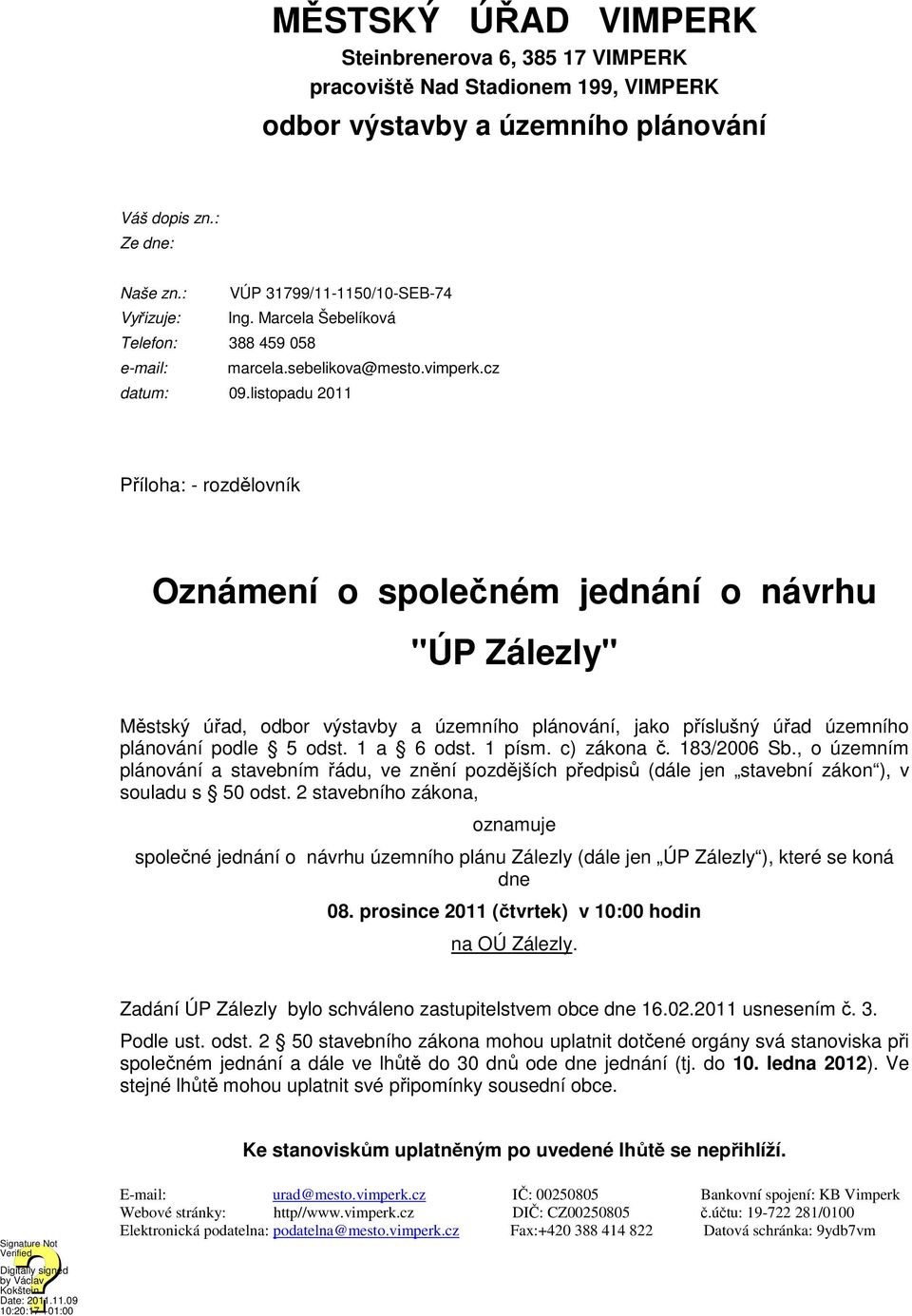 listopadu 2011 Příloha: - rozdělovník Oznámení o společném jednání o návrhu "ÚP Zálezly" Městský úřad, odbor výstavby a územního plánování, jako příslušný úřad územního plánování podle 5 odst.