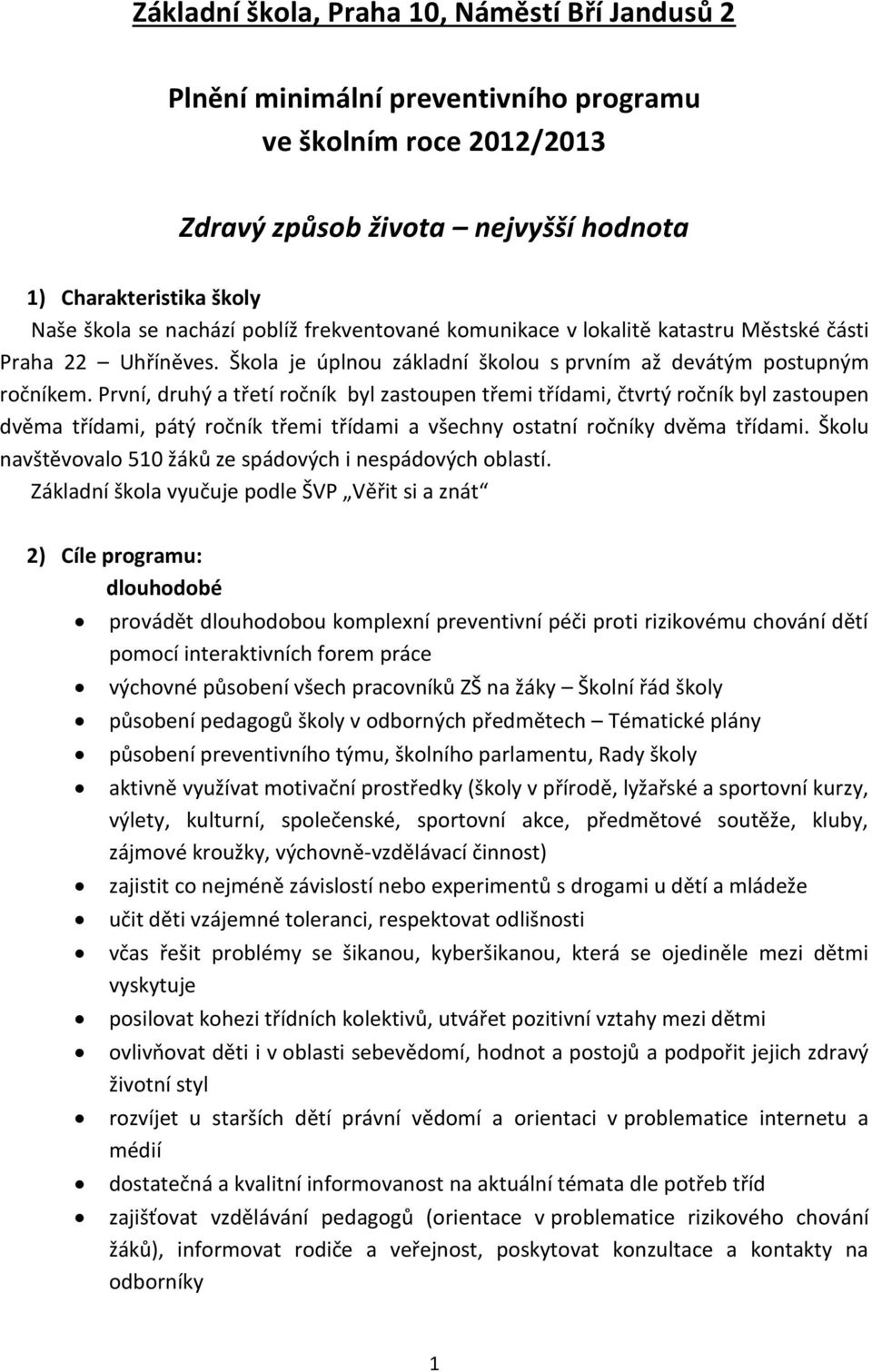 První, druhý a třetí ročník byl zastoupen třemi třídami, čtvrtý ročník byl zastoupen dvěma třídami, pátý ročník třemi třídami a všechny ostatní ročníky dvěma třídami.